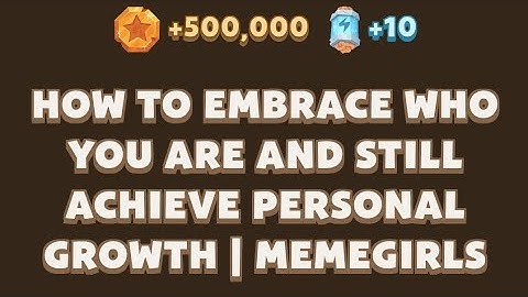 How To Embrace Who You Are And Still Achieve Personal Growth | Memegirls | Memefi New Video Code