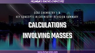 GCSE Chemistry 1-9: Topic 1 Revision Summary - Calculations involving Masses