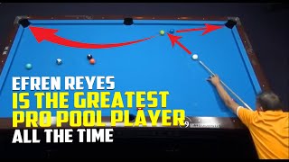 Efren Reyes Best Shots, Reasons why Reyes is the greatest pro pool player of all time