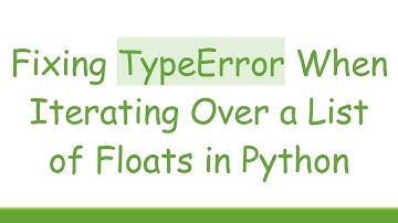 Fixing TypeError When Iterating Over a List of Floats in Python
