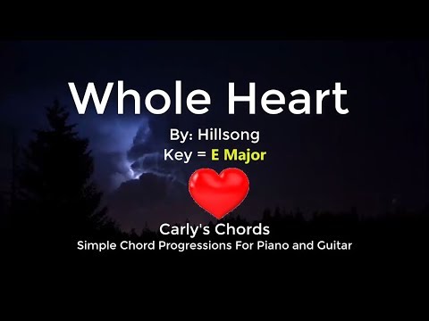 Whole Heart - Hillsong - Chords - KEY: E Maj