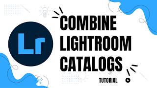 How to combine lightroom catalogs
