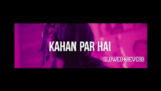 MC STAN - Kahan Par Hai (slowed + reverb) Edit by itz.himanshuu