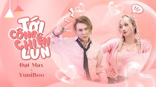 Tới Công Chiện Lun | Đạt Max x YuniBoo | (MV Audio Lyric Official )