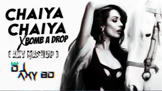 Chaiya Chaiya x Bomb A Drop  ( AxY Mashup ) AxY l Sharuk Khan l Hindi Remix Song l 2022 Remix Song