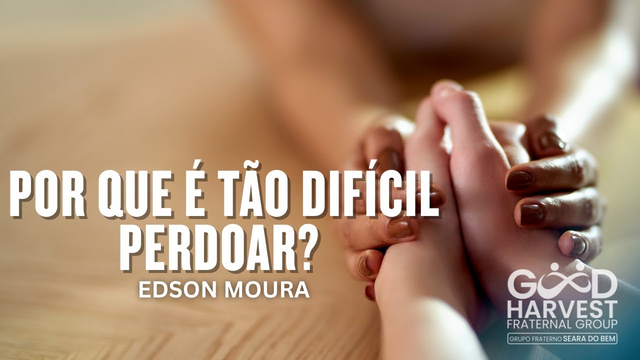 Por que é tão difícil perdoar? Edson Moura