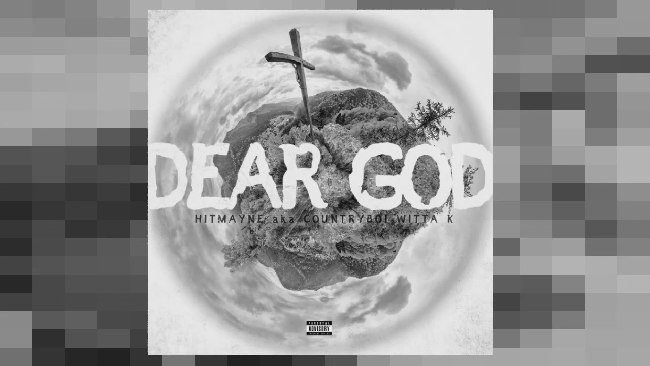"DEAR GOD" HITMAYNE aka COUNTRYNBOI WITTA K