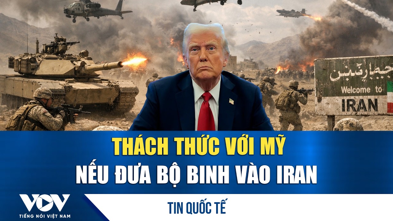 Thách thức với Mỹ nếu đưa bộ binh vào Iran | VOV
