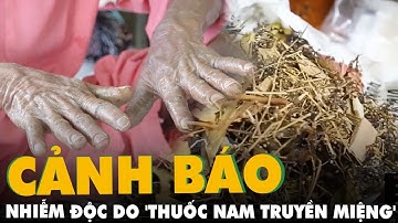Cảnh báo nhiễm độc nặng, nguy cơ tử vong do 