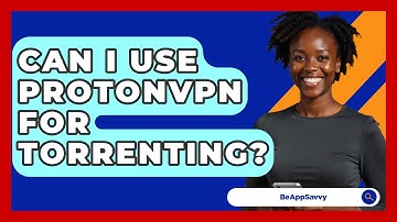 Can I Use ProtonVPN For Torrenting? - Be App Savvy