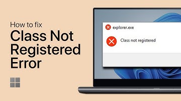 How To Fix “Class Not Registered” Error in Windows 11