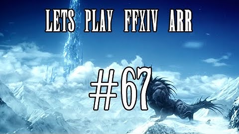 Lets Play FFXIV ARR #67: Back to the Main Story - Snore...I mean Snowcloak