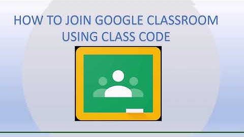 HOW TO JOIN GOOGLE CLASSROOM USING CLASS CODE