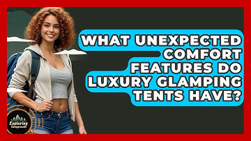 What Unexpected Comfort Features Do Luxury Glamping Tents Have? - Exploring Campgrounds