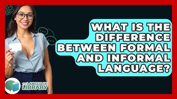 What Is The Difference Between Formal And Informal Language? - The Language Library