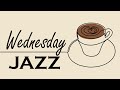 Wednesday JAZZ - Relaxing Bossa Nova Jazz Music for Gentle Morning