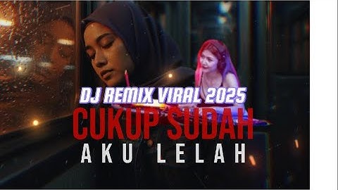 CUKUP SUDAH AKU LELAH, MENDENGAR KISAHMU [  DJ REMIX FULL BASS ] VIRAL DI TIKTOK 2025 #dj #remix