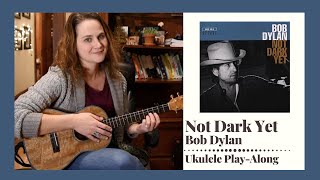 Video thumbnail of "Not Dark Yet - Bob Dylan - Ukulele Play-Along"