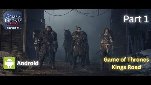 Game of thrones  Kingsroad Mobile  gameplay part 1