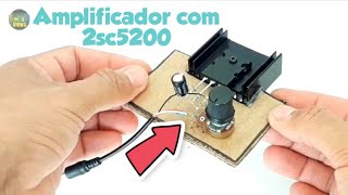 Amplificador caseiro com transístor 2SC5200 bem fácil de montar.