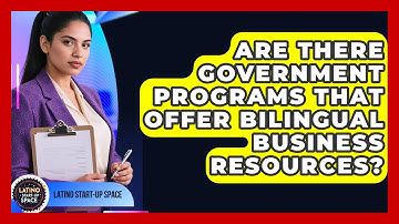 Are There Government Programs That Offer Bilingual Business Resources? | Latino Start Up Space News