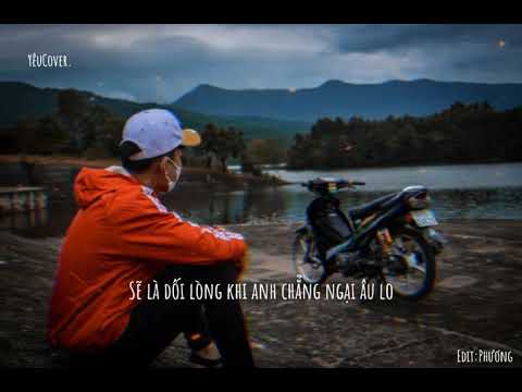Video Sẽ là dối lòng khi anh chẳng ngại âu lo, lo anh sẽ mất... - youtube