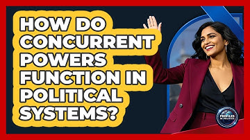 How Do Concurrent Powers Function In Political Systems?