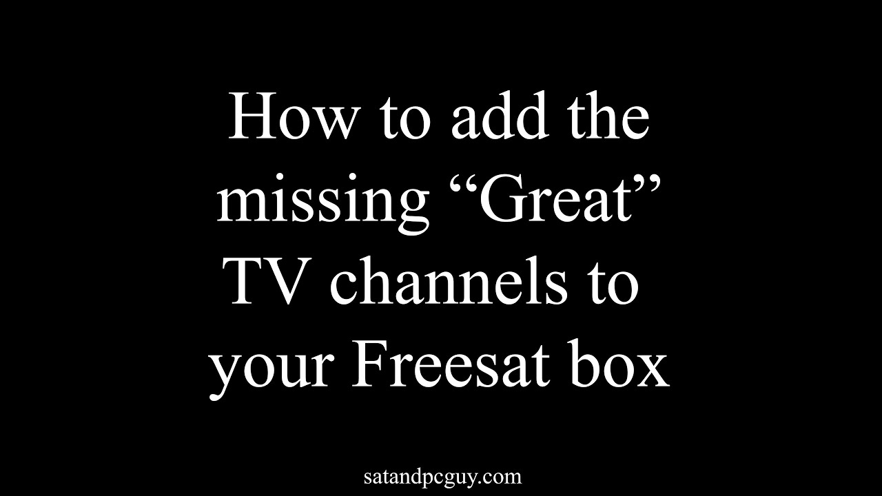 Add the missing Great TV channels back onto your Freesat set top box ...