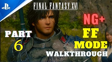 FINAL FANTASY 16 New Game Plus Final Fantasy Mode Walkthrough Part 6 100% Guide PS5 No Commentary