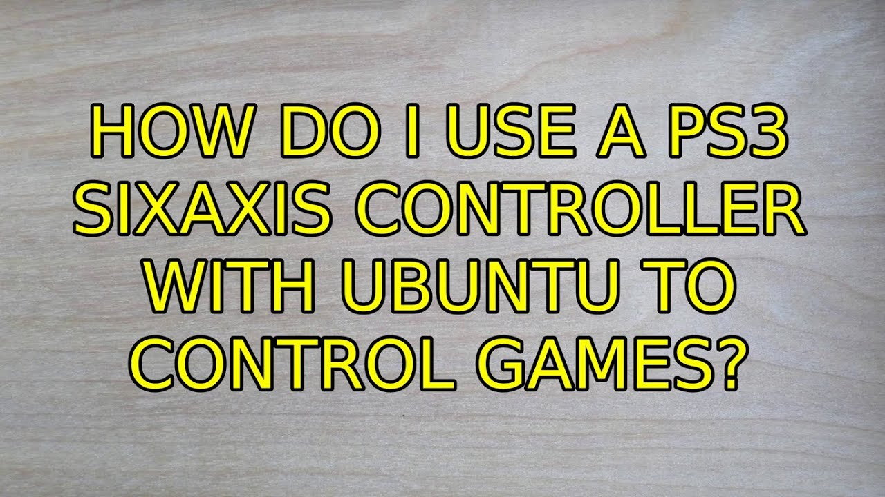 Ubuntu How do I use a ps3 Sixaxis controller with Ubuntu to control