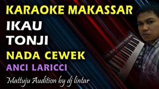 Karaoke Makassar Ikau Tonji || Anci Laricci || Nada Cewek