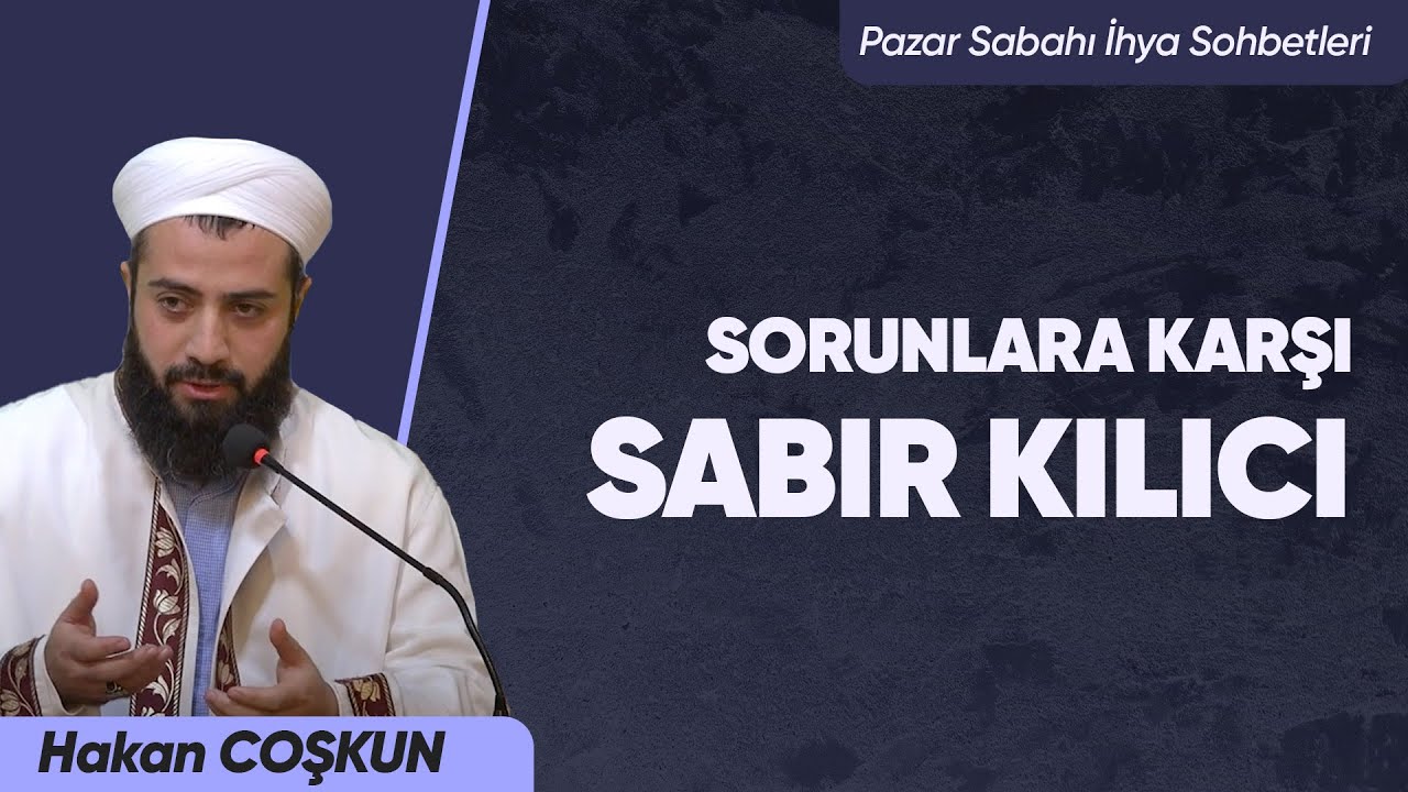 Sorunlara Karşı Sabır Kılıcı - Hakan Coşkun | Pazar Sabahı İhya Sohbetleri 
