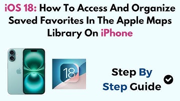 iOS 18: How To Access And Organize Saved Favorites In The Apple Maps Library On iPhone