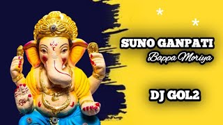 Suno Ganpati Bappa moriya || Dj Gol2 &Dj Gajju kanker