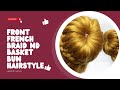 French front braided basket woven bun hairstyle hairstyle hairstylist hairstyletutorial