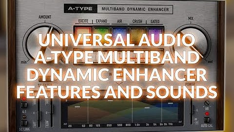 Universal Audio A-Type Multiband Dynamic Enhancer - Features And Sounds