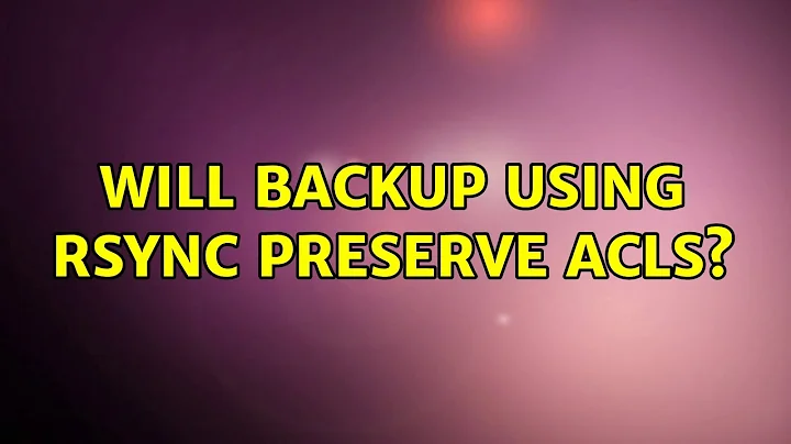 Ubuntu: Will backup using rsync preserve ACLs?
