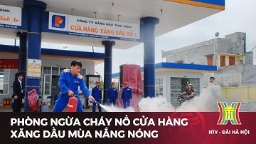 Phòng ngừa cháy nổ cửa hàng xăng dầu mùa nắng nóng | Tin tức mới nhất hôm nay