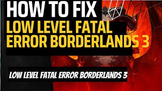 How to Fix Low-Level Fatal Error in Borderlands 3: Step-by-Step Troubleshooting Guide'