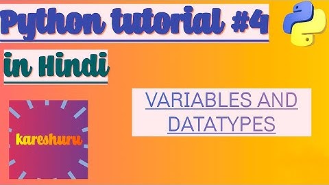 Python Tutorial #4 : Variables and Data Types | in Hindi