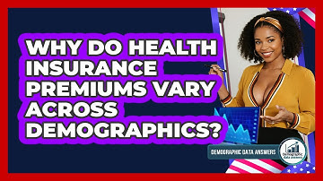 Why Do Health Insurance Premiums Vary Across Demographics? - Demographic Data Answers