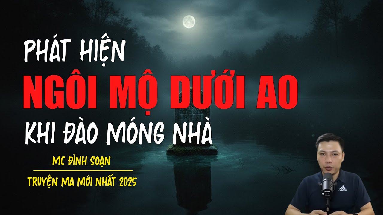 Truyện ma Đình Soạn mới nhất 2026：PHÁT HIỆN NGÔI MỘ DƯỚI ÁO KHI ĐÀO MÓNG NHÀ