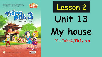 Unit 13. My house - Lesson 2. Tiếng Anh Lớp 3 [Mới] Global Success.