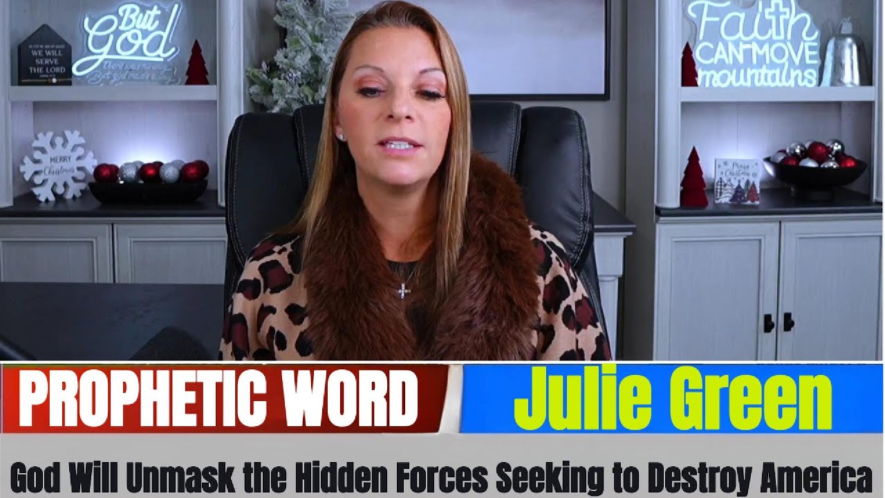 Julie Green PROPHETIC WORD ✝️ God Will Unmask the Hidden Forces Seeking to Destroy America