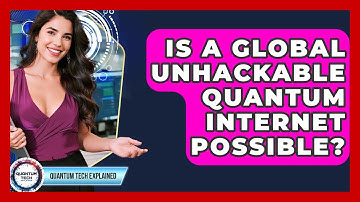 Is A Global Unhackable Quantum Internet Possible? - Quantum Tech Explained
