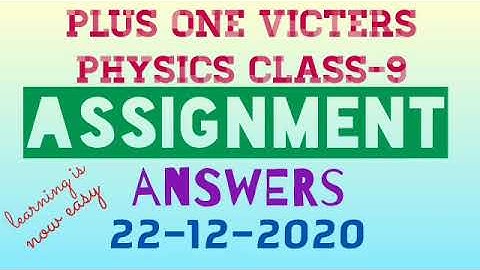 Plus one physics class-9 assignment answers 22-12-2020(victers)