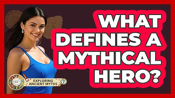 What Defines A Mythical Hero? - Exploring Ancient Myths