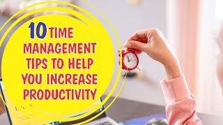 10 Time Management Tips to help increase productivity