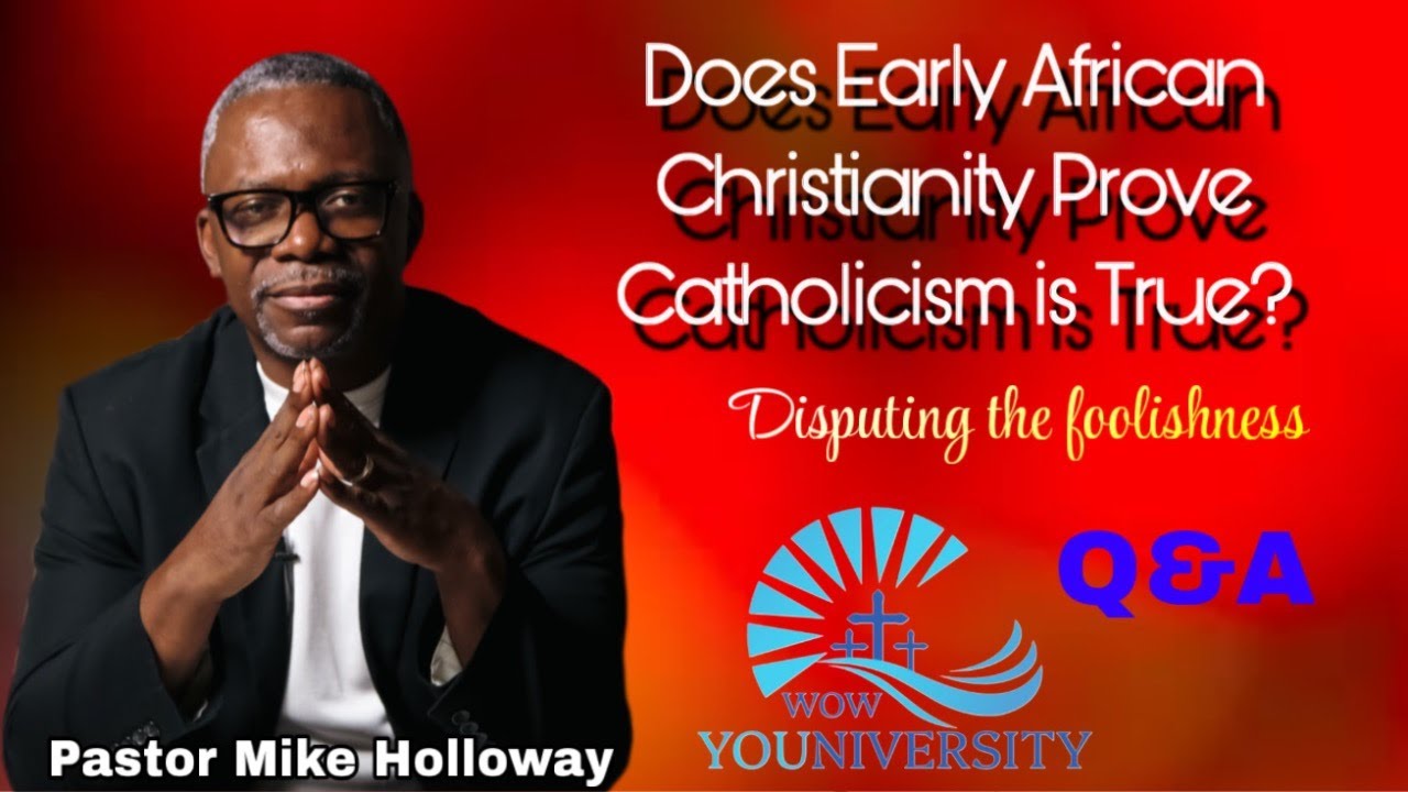 Does early African Christianity prove Catholicism? Q&A  - WOW YOUNIVERSITY