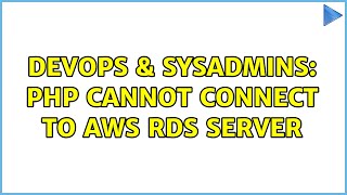 DevOps & SysAdmins: PHP cannot connect to AWS RDS server